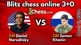 Daniel Naroditsky VS Semen Khanin | Blitz chess 3+0 | March 11, 2024 |