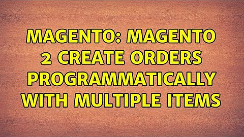 Magento: Magento 2 create orders programmatically with multiple items