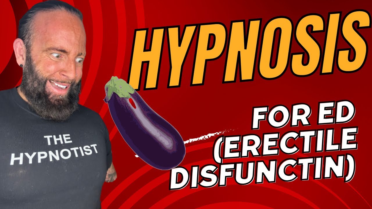 Hypnosis For ED Erectile Disfunction Erectile Dysfunction Hypnosis Must Watch YouTube