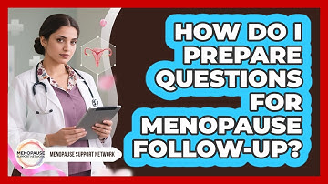 How Do I Prepare Questions For Menopause Follow-up? - Menopause Support Network