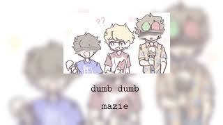 dumb dumb - mazie ( Daycore )