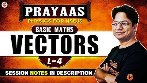 Vectors - Lecture 4 | PRAYAAS For NSEJS Physics| Junior Science 2024 | Vikas Sir | VOS