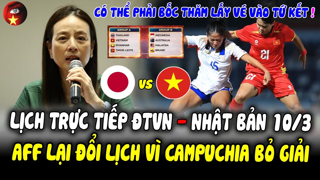 Lịch Trực Tiếp ĐTVN vs Nhật Bản 10/3: Có Thể Bốc Thăm Vào Tứ Kết, AFF Đổi Lịch Vì Campuchia Bỏ Giải!