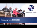 Sendung "BLK Regional" vom Dienstag, 30.04.2024