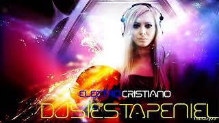 MUSICA JOVEN ELECTRONICA II CRISTIANA 2017 DJ SIESTA PENIEL