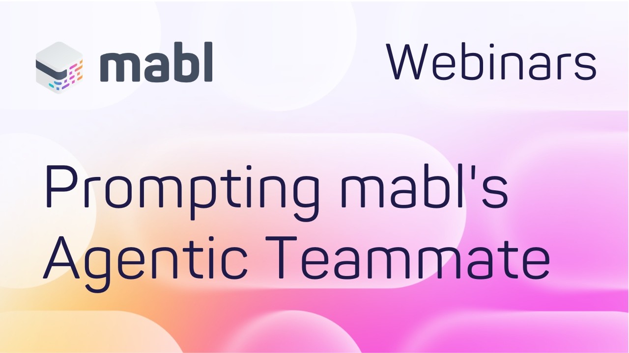 Prompting mabl's Agentic Teammate