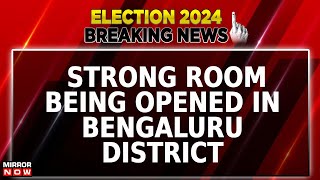 Karnataka: Strong Room Being Opened In Bengaluru District Ahead Of The Counting Of Votes | Polls
