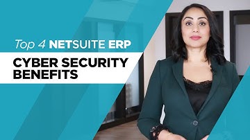 Top 4 NetSuite ERP Cyber Security Benefits