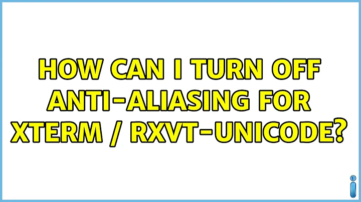 How can I turn off anti-aliasing for xterm / rxvt-unicode?