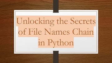 Unlocking the Secrets of File Names Chain in Python