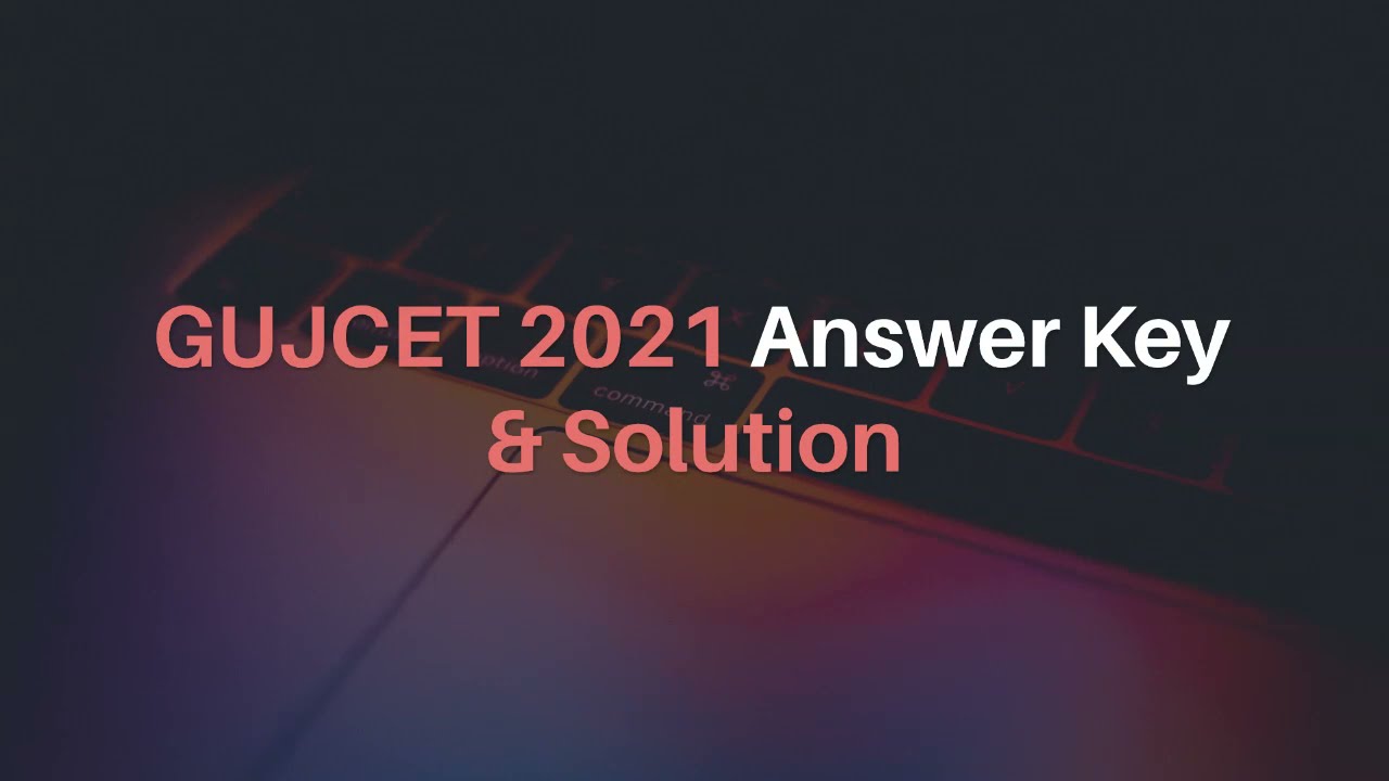 GUJCET 2021 Maths Answer Key and Solution - GUJCET 2021 Answer Key 2021