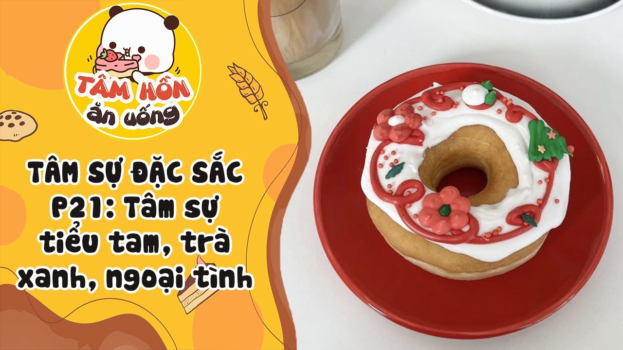 TÂM SỰ ĐẶC SẮC P21 ✨ TUYỂN TẬP TÂM SỰ TRÀ XANH, TIỂU TAM, NGOẠI TÌNH ✨ Tâm Hồn Ăn Uống
