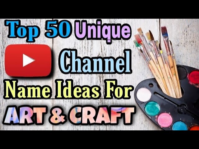 100+ Best Craft Channel Name Ideas for YouTube (Upd 2024)