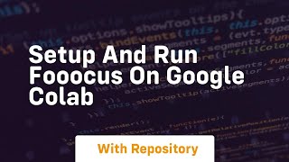 Setup and run fooocus on google colab