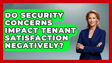 Do Security Concerns Impact Tenant Satisfaction Negatively? - Mastering Property Management