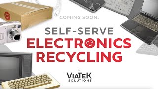 Coming Soon! ViaTeK's Self-Serve Electronics Recycling Program