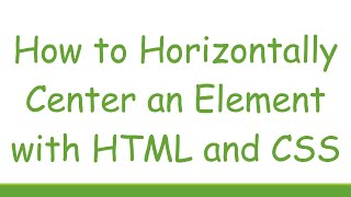 How to Horizontally Center an Element with HTML and CSS