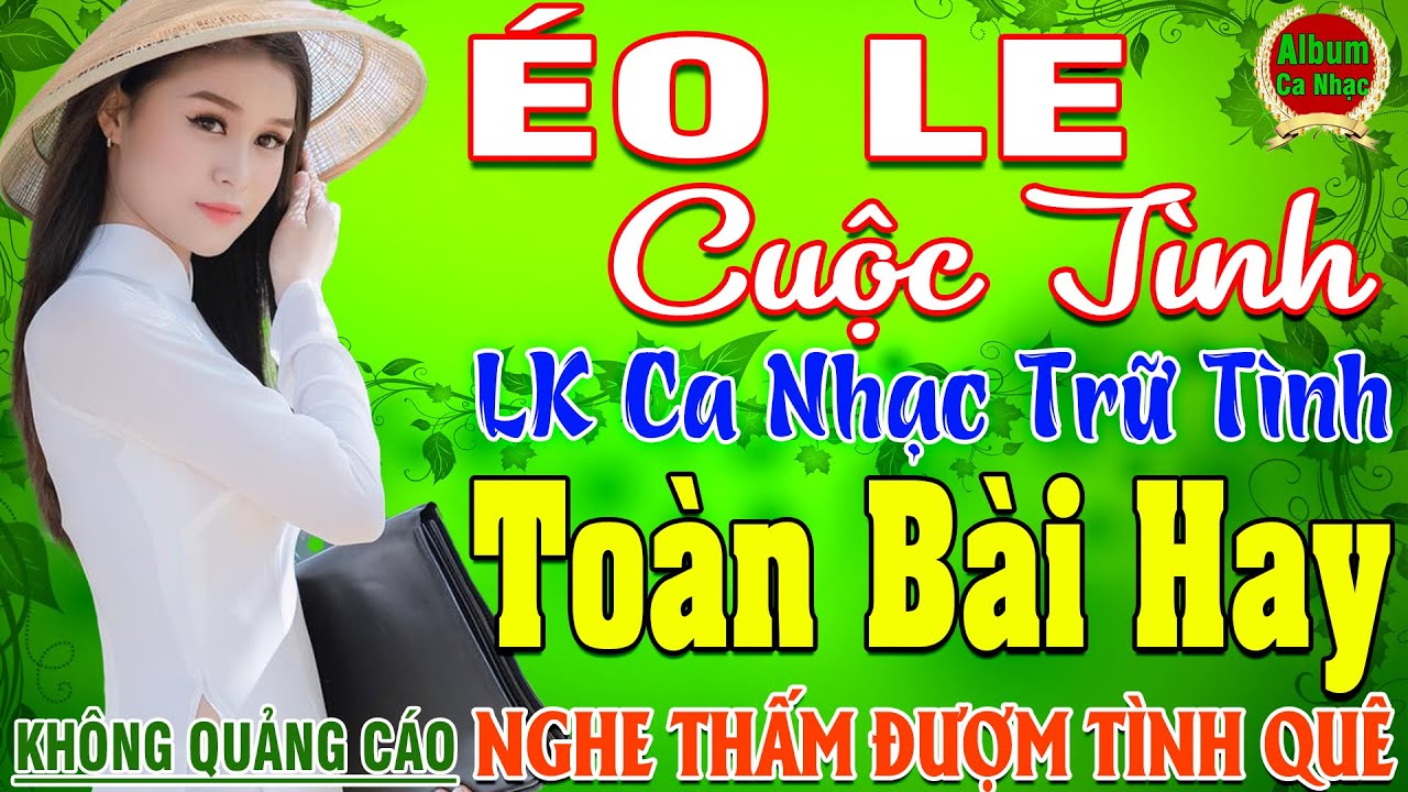 ÉO LE CUỘC TÌNH ➤ LK Nhạc Sống Thôn Quê Hay Nhất NGỌT NGÀO SAY ĐẮM NGHE THẤM ĐƯỢM TÌNH QUÊ