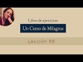 Lección 88 - Un Curso de Milagros (María Ibars)