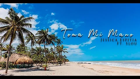 TOMA MI MANO - JESSICA ESPITIA FT. SLOU