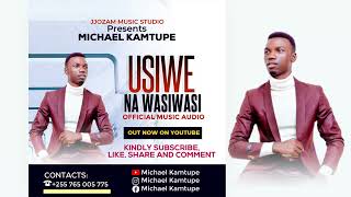 Michael Kamtupe_Usiwe Na Wasiwasi.(Official Audio.2022) +255765005775