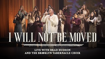I Will Not Be Moved feat. Brad Hudson | The Brooklyn Tabernacle Choir | I Will Not Be Moved Album