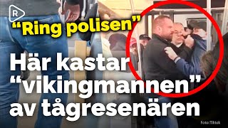 Här kastar "vikingmannen" av tågresenären | "Ring polisen"