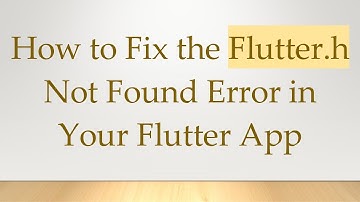 How to Fix the Flutter.h Not Found Error in Your Flutter App