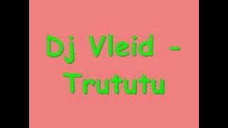 Dj Vleid - Trututu