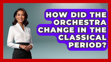 How Did The Orchestra Change In The Classical Period? - Classical Serenade