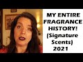 MY ENTIRE FRAGRANCE HISTORY [Signature Scents] 2021