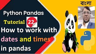 Python Pandas Tutorial 22 : How to work with dates and times in pandas | Aksadur | Bangla