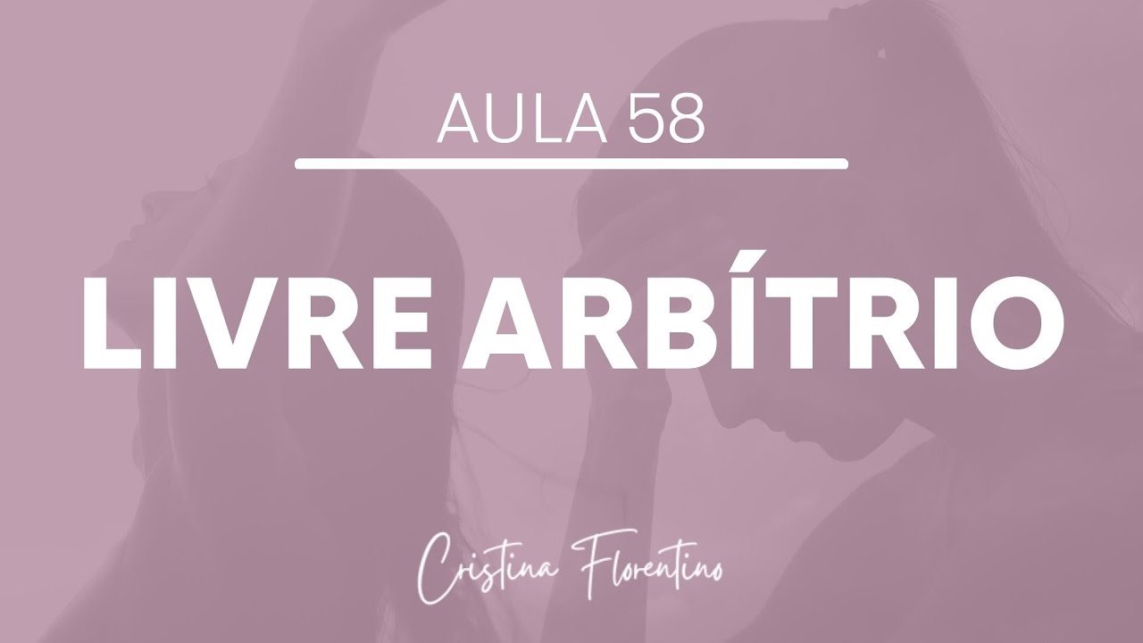 Aula 58 - Liberdade e livre arbítrio