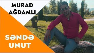 Murad Agdamli - Sende Unut 2018 Azeri Music Official