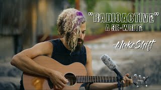 Radioactive a Re-Write by MakeShift