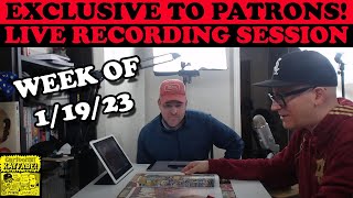 Exclusive to Patrons!  Our Recording Session for the Week of 1-19-23