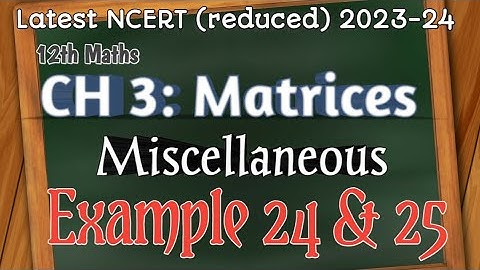 Matrices Miscellaneous example 24,25 | Miscellaneous example 27,28 Class 12th maths NCERT 2023-24