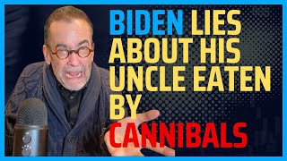 Biden Lies About His Uncle Eaten By Cannibals