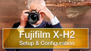 Fujifilm X-H2 Setup, Configuration and Settings