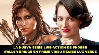 Tomb Raider: la nueva serie live-action de Phoebe Waller-Bridge para Prime Video recibe luz verde