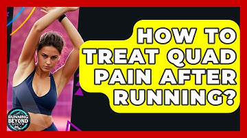 How To Treat Quad Pain After Running? - Running Beyond Limits