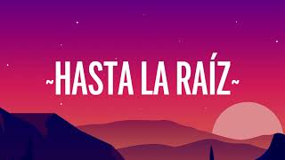 [1 HORA 🕐 ] Natalia Lafourcade - Hasta la Raíz( Letra/Lyrics)