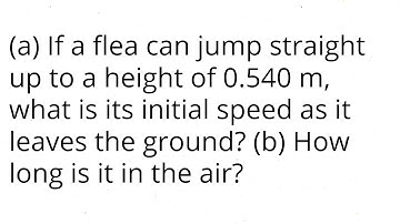 (a) If a flea can jump straight up to a height of 0.540 m,what is its initial speed as it leaves the