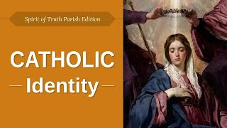 2. Catholic Identity - Spirit of Truth Parish Edition