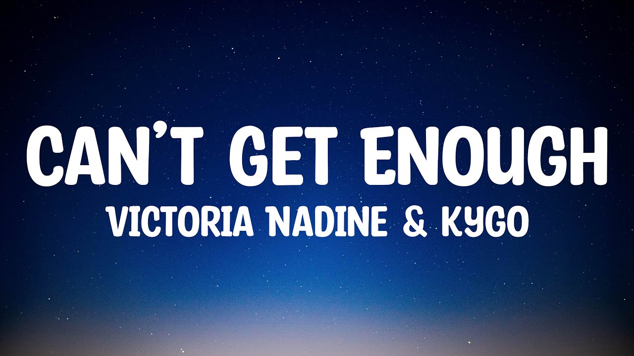 Victoria Nadine & Kygo - Can’t Get Enough (Lyrics) Victoria Nadine & Kygo - Can’t Get Enough (Lyrics)