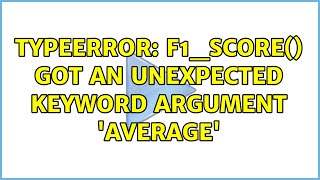 TypeError: f1_score() got an unexpected keyword argument 'average' (3 Solutions!!)