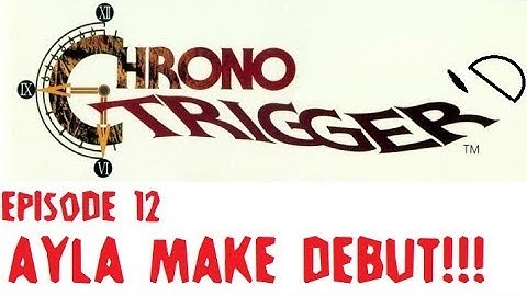 Ayla Make Debut!!! - Chrono Trigger