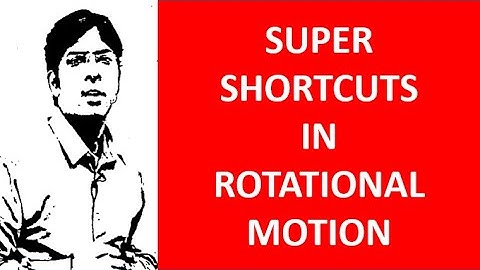 SUPER SHORTCUTS of Rotational Motion for NEET 2021 & NEET 2022 Aspirants - NEETprep