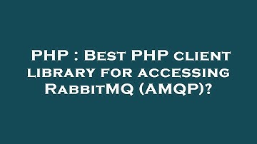 PHP : Best PHP client library for accessing RabbitMQ (AMQP)?