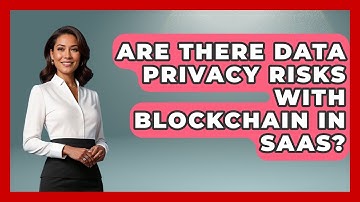 Are There Data Privacy Risks With Blockchain In SaaS? - The SaaS Pros Breakdown